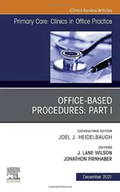 Office-Based Procedures: Part I, An Issue of Primary Care: Clinics in Office Practice (Volume 48-4) (The Clinics: Internal Medicine, Volume 48-4) 2021 Original PDF