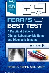 Ferri’s Best Test : A Practical Guide to Clinical Laboratory Medicine and Diagnostic Imaging, 5th Edition (Original PDF from Publisher)