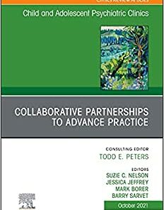 Collaborative Partnerships to Advance Child and Adolescent Mental Health Practice, An Issue of Child and Adolescent Psychiatric Clinics (The Clinics: Internal Medicine, Volume 30-4) (Original PDF from Publisher)