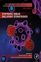 Systemic Drug Delivery Strategies : Volume 2 of Delivery Strategies and Engineering Technologies in Cancer Immunotherapy  Original PDF  