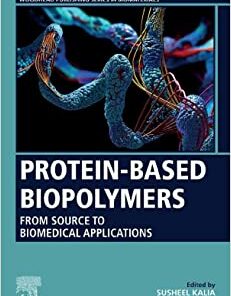 Protein-Based Biopolymers: From Source to Biomedical Applications (Woodhead Publishing Series in Biomaterials) (Original PDF from Publisher)