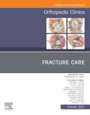 Fracture Care , An Issue of Orthopedic Clinics (Volume 52-4) (The Clinics: Orthopedics, Volume 52-4) 2021 Original PDF