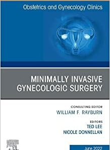 Minimally Invasive Gynecologic Surgery, An Issue of Obstetrics and Gynecology Clinics (Volume 49-2) (The Clinics: Internal Medicine, Volume 49-2) (Original PDF from Publisher)