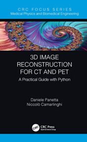 3D Image Reconstruction for CT and PET: A Practical Guide with Python (Focus Series in Medical Physics and Biomedical Engineering) (Original PDF)