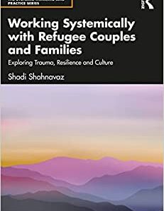 Working Systemically with Refugee Couples and Families (The Systemic Thinking and Practice Series) (Original PDF from Publisher)