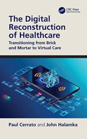 The Digital Reconstruction of Healthcare: Transitioning from Brick and Mortar to Virtual Care (HIMSS Book Series) (Original PDF)