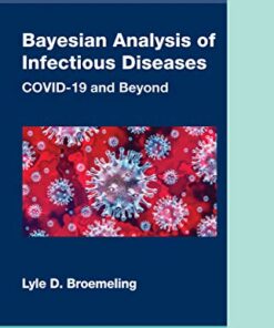 Bayesian Analysis of Infectious Diseases: COVID-19 and Beyond (Chapman & Hall/CRC Biostatistics Series) (Original PDF from Publisher)