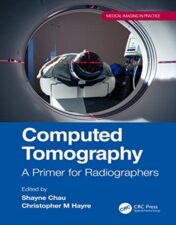 Computed Tomography: A Primer for Radiographers (Medical Imaging in Practice) 2022 Original PDF