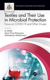 Textiles and Their Use in Microbial Protection: Focus on COVID-19 and Other Viruses (Textile Institute Professional Publications) (Original PDF)