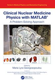 Clinical Nuclear Medicine Physics with MATLAB®: A Problem-Solving Approach (Series in Medical Physics and Biomedical Engineering) Original PDF