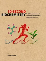 30-Second Biochemistry: The 50 vital processes in and around living organisms, each explained in half a minute 2021Original PDF