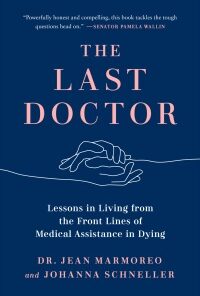 The Last Doctor: Lessons in Living from the Front Lines of Medical Assistance in Dying (Original PDF from Publisher)