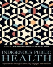 Indigenous Public Health: Improvement through Community-Engaged Interventions (Understanding and Improving Health for Minority and Disadvantaged Populations) 2022 Original PDF