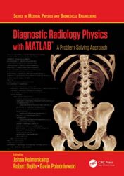 Diagnostic Radiology Physics with MATLAB®: A Problem-Solving Approach (Series in Medical Physics and Biomedical Engineering) (Original PDF)