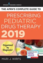 The APRN’s Complete Guide to Prescribing Pediatric Drug Therapy 2019