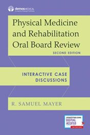 Physical Medicine and Rehabilitation Oral Board Review: Interactive Case Discussions, 2nd Edition (Original PDF)