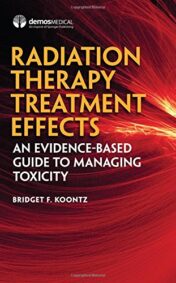 Radiation Therapy Treatment Effects: An Evidence-based Guide to Managing ToxicityAn Evidence-based Guide to Managing Toxicity (PDF)