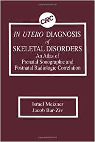 In Utero Diagnosis of Skeletal Disorders: An Atlas of Prenatal Sonographic and Postnatal Radiologic Correlation (Original PDF from Publisher)