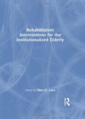 Rehabilitation Interventions for the Institutionalized Elderly (Physical & Occupational Therapy in Geriatrics) 1989 Original PDF
