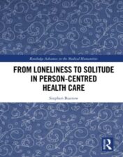 From Loneliness to Solitude in Person-centred Health Care (Routledge Advances in the Medical Humanities) 2022 Original PDF