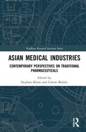 Asian Medical Industries: Contemporary Perspectives on Traditional Pharmaceuticals (Needham Research Institute Series) 2021 Original PDF