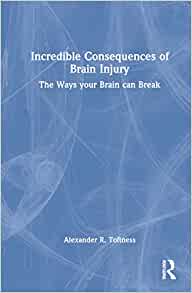 Incredible Consequences of Brain Injury, 1st edition (Original PDF from Publisher)