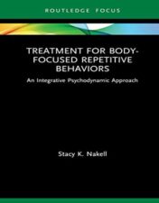 Treatment for Body-Focused Repetitive Behaviors: An Integrative Psychodynamic Approach (Routledge Focus on Mental Health)