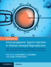 Manual of Intracytoplasmic Sperm Injection in Human Assisted Reproduction: With Other Advanced Micromanipulation Techniques to Edit the Genetic and Cytoplasmic Content of the Oocyte 2021 Original pdf