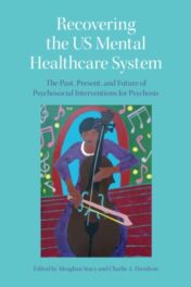 Recovering the US Mental Healthcare System: The Past, Present, and Future of Psychosocial Interventions for Psychosis 2022 Original PDF
