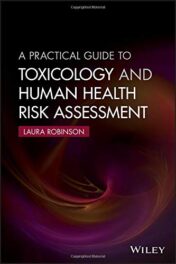A Practical Guide to Toxicology and Human Health Risk Assessment