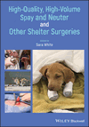 High‐Quality, High‐Volume Spay and Neuter and Other Shelter Surgeries(ORIGINAL PDF)