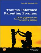 Trauma-Informed Parenting Program: TIPs for Clinicians to Train Parents of Children Impacted by Trauma and Adversity 2022 Original PDF