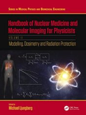 Handbook of Nuclear Medicine and Molecular Imaging for Physicists: Modelling, Dosimetry and Radiation Protection, Volume II (Series in Medical Physics and Biomedical Engineering) 2021 Original PDF