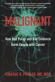 Malignant: How Bad Policy and Bad Evidence Harm People with Cancer  