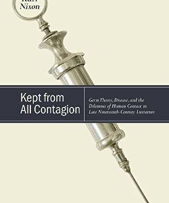 Kept from All Contagion: Germ Theory, Disease, and the Dilemma of Human Contact in Late Nineteenth-Century Literature (SUNY series, Studies in the Long Nineteenth Century) (Original PDF from Publisher)