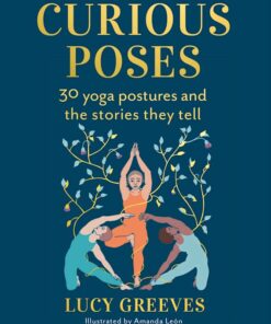 Curious Poses: 30 Yoga Postures and the Stories They Tell (Original PDF from Publisher)