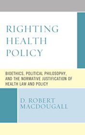 Righting Health Policy: Bioethics, Political Philosophy, and the Normative Justification of Health Law and Policy (Revolutionary Bioethics) 2022 Original PDF