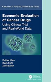 Economic Evaluation of Cancer Drugs: Using Clinical Trial and Real-World Data (Chapman & Hall/CRC Biostatistics Series) (Original PDF)