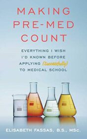 Making Pre-Med Count: Everything I wish I’d known before applying (successfully!) to med school 