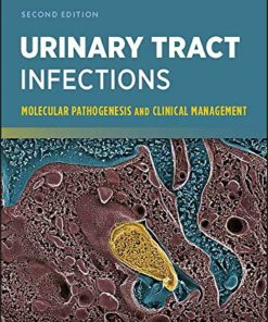 Urinary Tract Infections: Molecular Pathogenesis and Clinical Management, 2nd Edition (ASM Books) (Original PDF from Publisher)