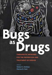 Bugs as Drugs: Therapeutic Microbes for Prevention and Treatment of Disease (ASM Books) (Original PDF)