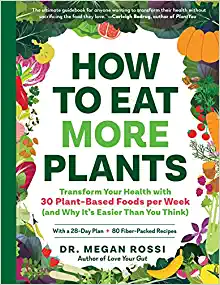 How to Eat More Plants: Transform Your Health with 30 Plant-Based Foods per Week (and Why It’s Easier Than You Think) (Original PDF from Publisher)
