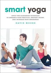 Smart Yoga: Apply the Alexander Technique to Enhance Your Practice, Prevent Injury, and Increase Body Awareness (EPUB and CONVERTED PDF)