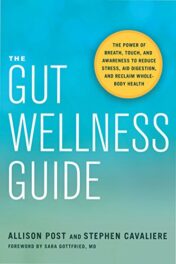 The Gut Wellness Guide: The Power of Breath, Touch, and Awareness to Reduce Stress, Aid Digestion, and Reclaim Whole-Body Health