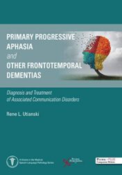 Primary Progressive Aphasia and Other Frontotemporal Dementias: Diagnosis and Treatment of Associated Communication Disorders (Original PDF)