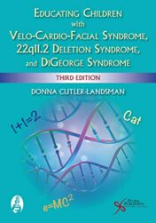 Educating Children with Velo-Cardio-Facial Syndrome, 22q11.2 Deletion Syndrome, and DiGeorge Syndrome, Third Edition (Original PDF)