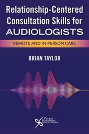 Relationship-Centered Consultation Skills for Audiologists: Remote and In-person Care  Original PDF 
