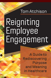 Reigniting Employee Engagement: A Guide to Rediscovering Purpose and Meaning in Healthcare 2021 Original pdf