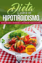 Dieta para el Hipotiroidismo: Recetas para curar el hipotiroidismo, el hipertiroidismo y bajar de peso rápido EPUB+converted pdf 