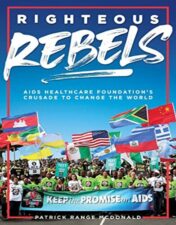 Righteous Rebels: AIDS Healthcare Foundation's Crusade to Change the World 2022 Original PDF